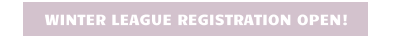 WINTER LEAGUE REGISTRATION OPEN!