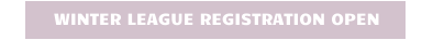 WINTER LEAGUE REGISTRATION OPEN